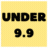 UNDER 9.9